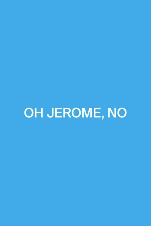 Oh Jerome, No