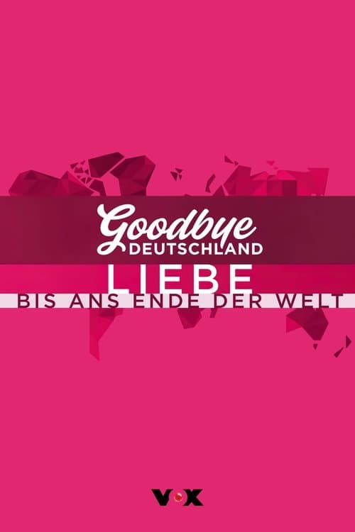 Goodbye Deutschland! Liebe bis ans Ende der Welt