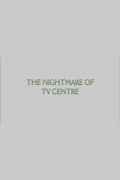 The Nightmare of TV Centre