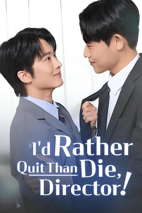 I'd Rather Quit Than Die, Director!