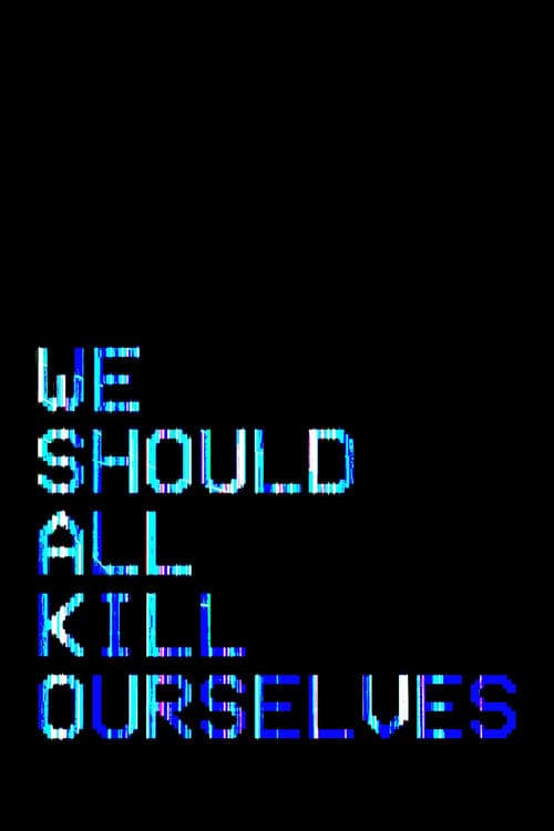 We Should All Kill Ourselves